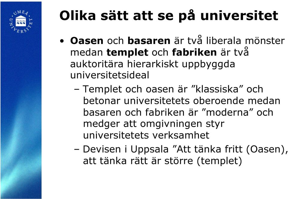 och betonar universitetets oberoende medan basaren och fabriken är moderna och medger att