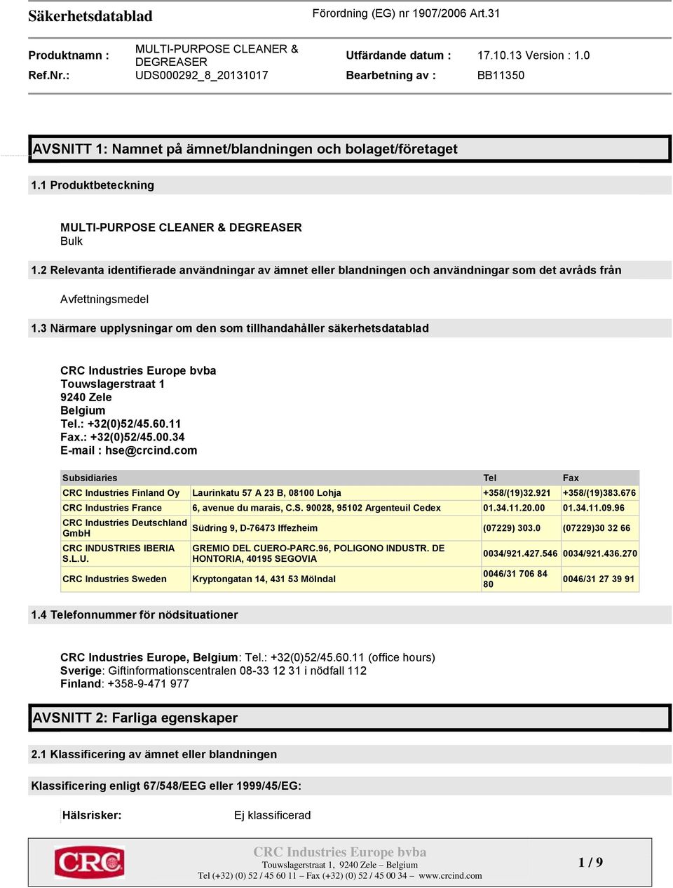 3 Närmare upplysningar om den som tillhandahåller säkerhetsdatablad Touwslagerstraat 1 9240 Zele Belgium Tel.: +32(0)52/45.60.11 Fax.: +32(0)52/45.00.34 E-mail : hse@crcind.