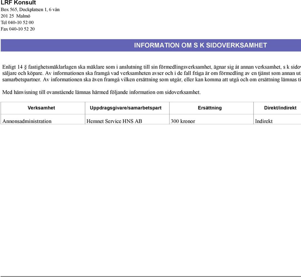 Av informationen ska framgå vad verksamheten avser och i de fall fråga är om förmedling av en tjänst som annan utf samarbetspartner.