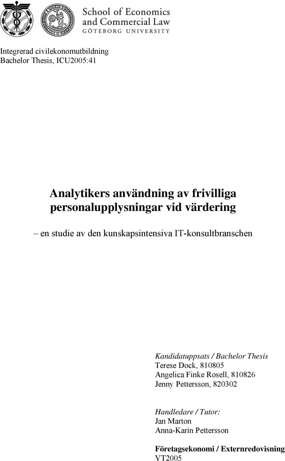 Kandidatuppsats / Bachelor Thesis Terese Dock, 810805 Angelica Finke Rosell, 810826 Jenny