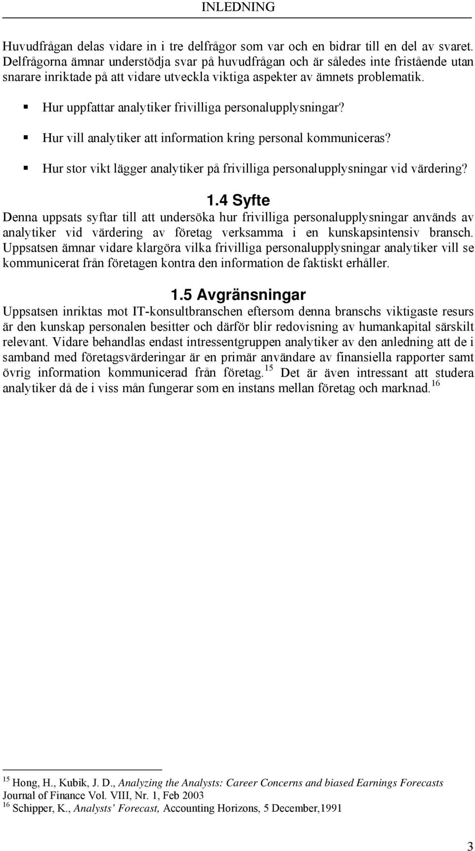 Hur uppfattar analytiker frivilliga personalupplysningar? Hur vill analytiker att information kring personal kommuniceras?