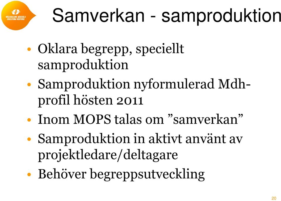 hösten 2011 Inom MOPS talas om samverkan Samproduktion in
