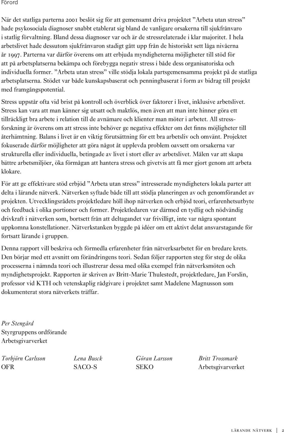 I hela arbetslivet hade dessutom sjukfrånvaron stadigt gått upp från de historiskt sett låga nivåerna år 1997.