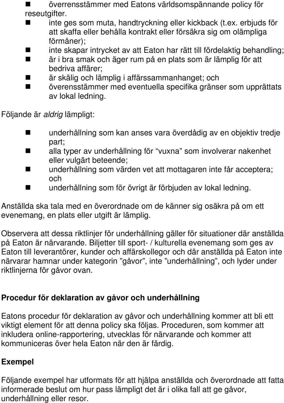 plats som är lämplig för att bedriva affärer; är skälig och lämplig i affärssammanhanget; och överensstämmer med eventuella specifika gränser som upprättats av lokal ledning.