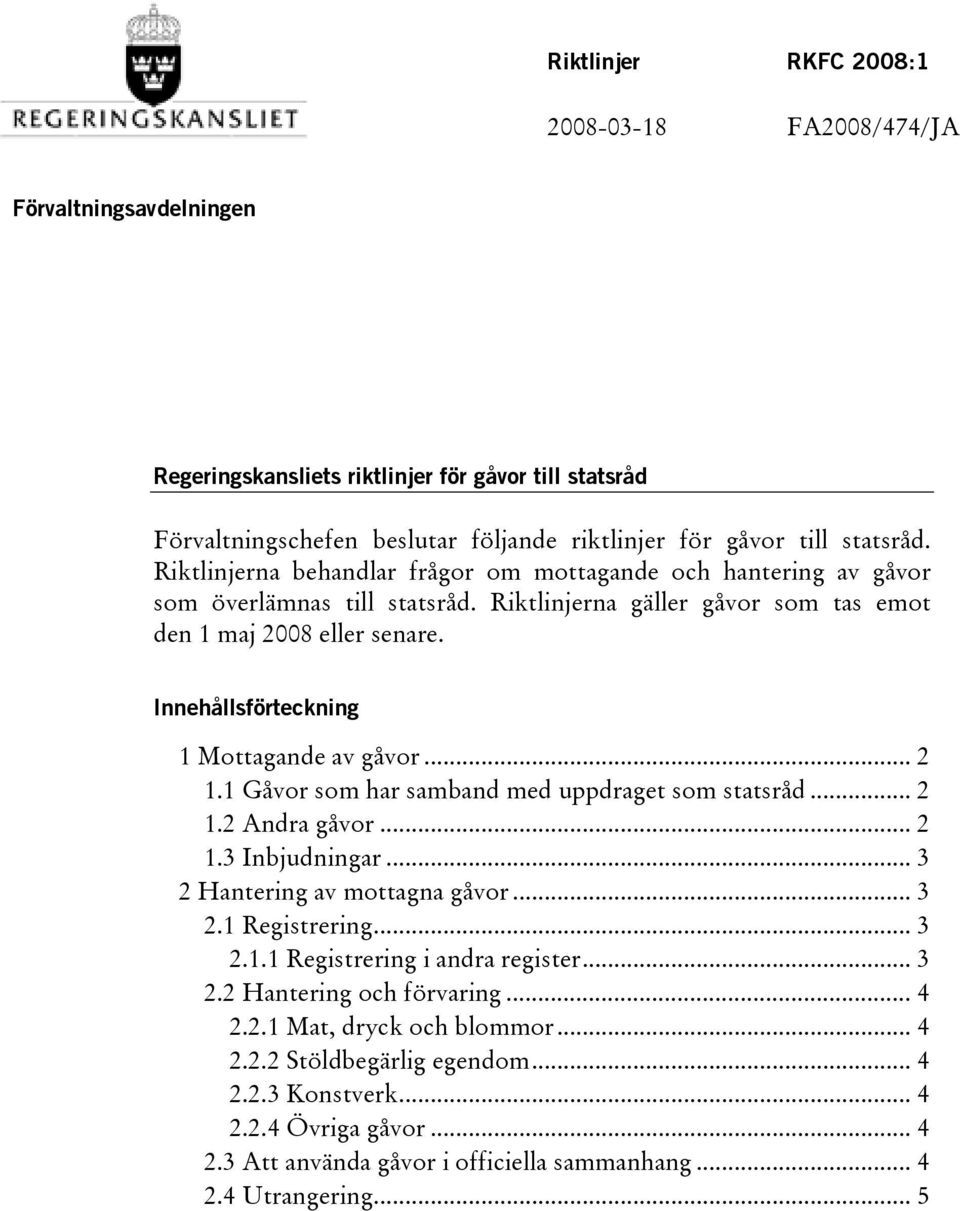 Innehållsförteckning 1 Mottagande av gåvor... 2 1.1 Gåvor som har samband med uppdraget som statsråd... 2 1.2 Andra gåvor... 2 1.3 Inbjudningar... 3 2 Hantering av mottagna gåvor... 3 2.1 Registrering.