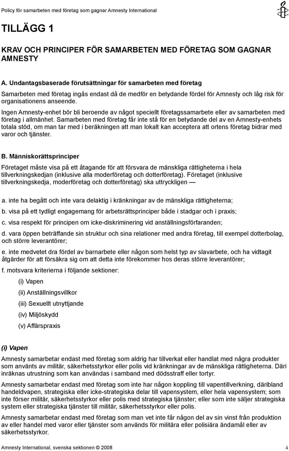 Ingen Amnesty-enhet bör bli beroende av något speciellt företagssamarbete eller av samarbeten med företag i allmänhet.