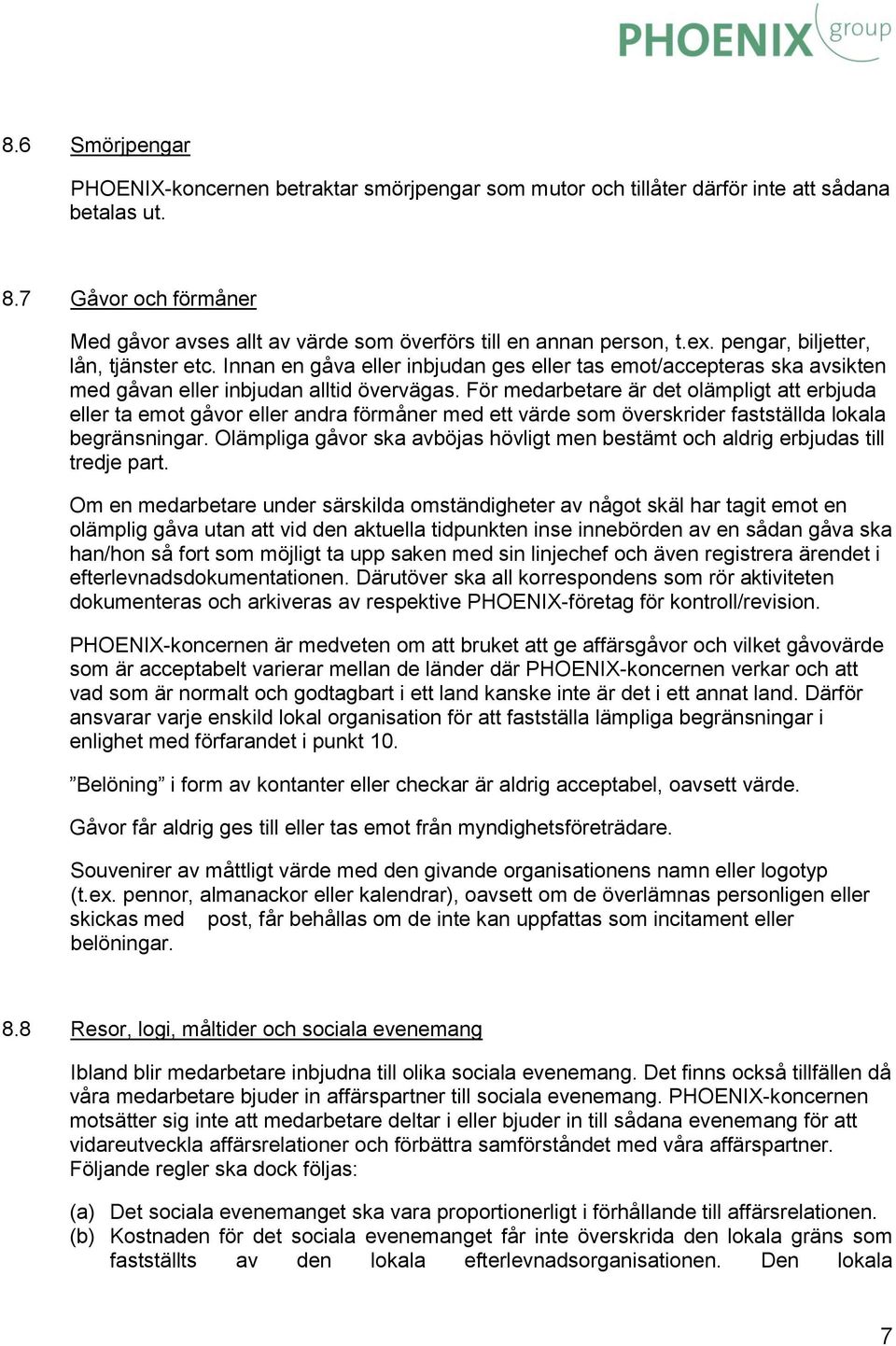 Innan en gåva eller inbjudan ges eller tas emot/accepteras ska avsikten med gåvan eller inbjudan alltid övervägas.