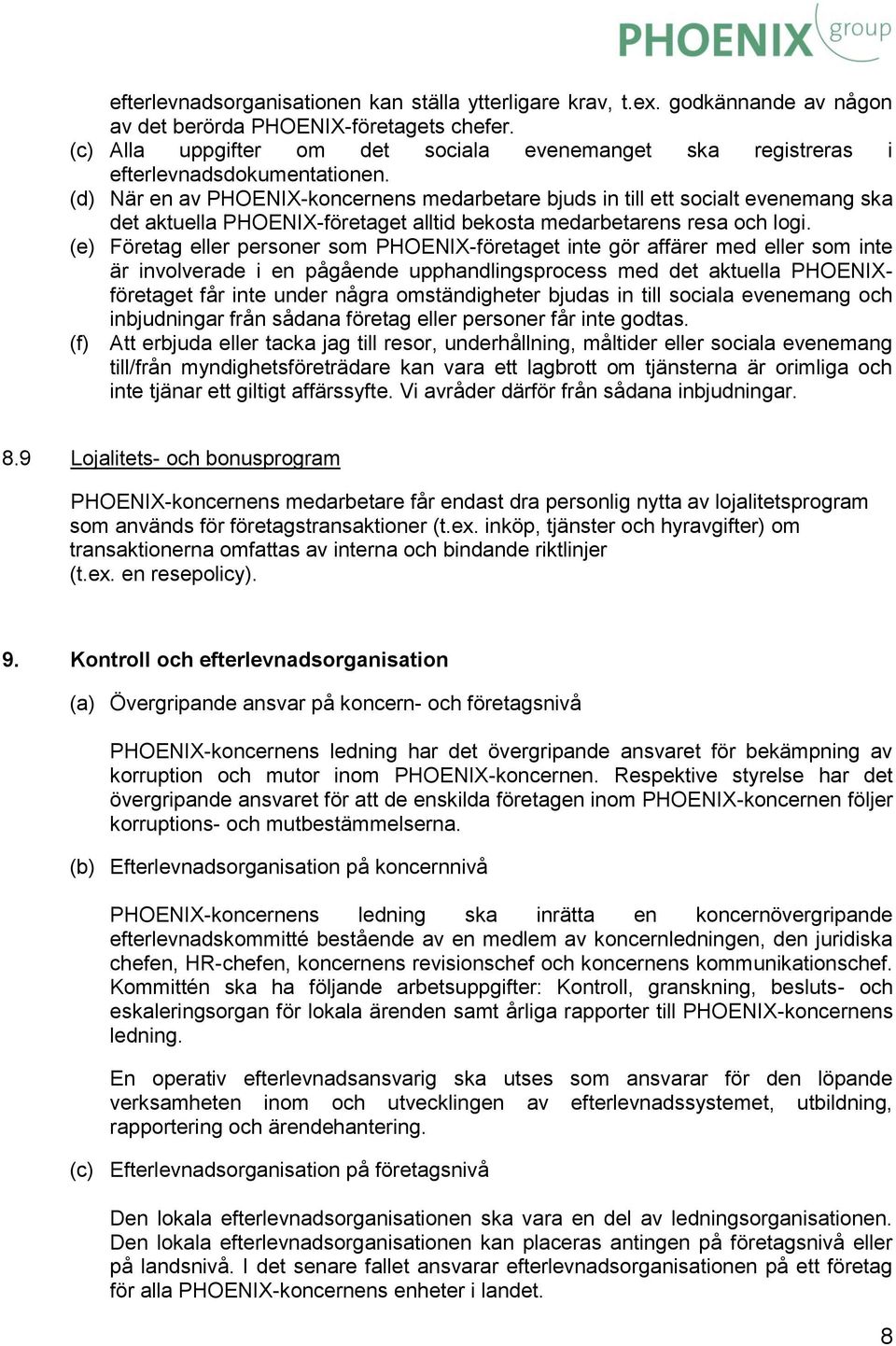 (d) När en av PHOENIX-koncernens medarbetare bjuds in till ett socialt evenemang ska det aktuella PHOENIX-företaget alltid bekosta medarbetarens resa och logi.
