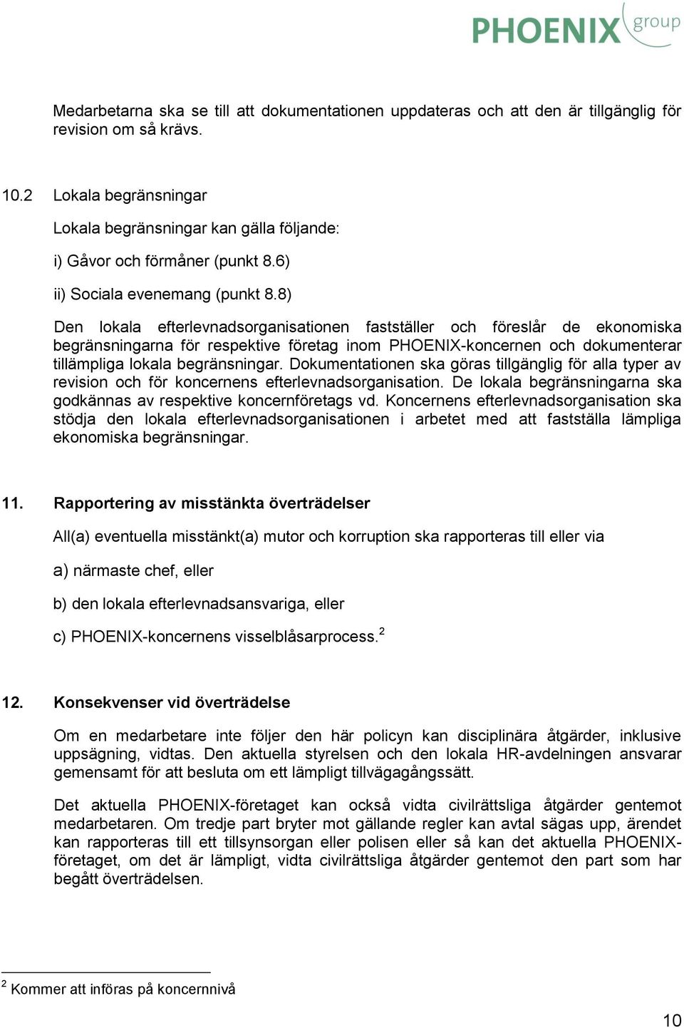 8) Den lokala efterlevnadsorganisationen fastställer och föreslår de ekonomiska begränsningarna för respektive företag inom PHOENIX-koncernen och dokumenterar tillämpliga lokala begränsningar.