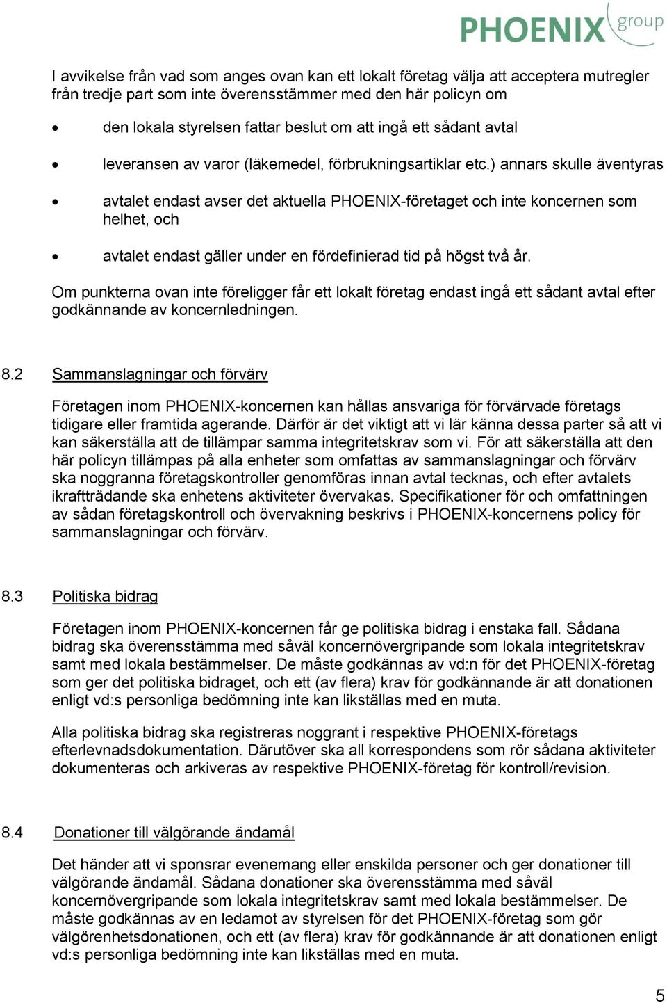 ) annars skulle äventyras avtalet endast avser det aktuella PHOENIX-företaget och inte koncernen som helhet, och avtalet endast gäller under en fördefinierad tid på högst två år.