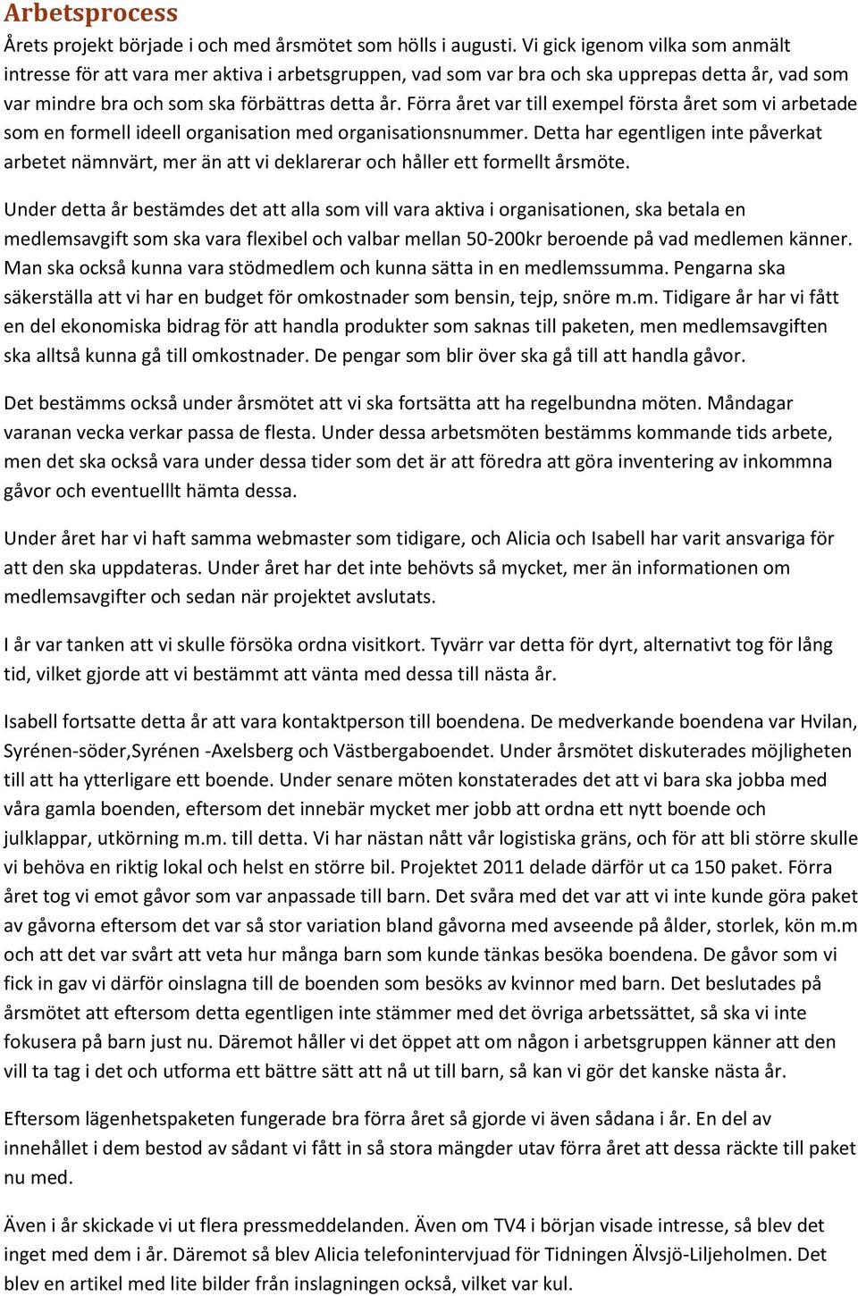 Förra året var till exempel första året som vi arbetade som en formell ideell organisation med organisationsnummer.