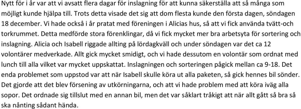 Detta medförde stora förenklingar, då vi fick mycket mer bra arbetsyta för sortering och inslagning.