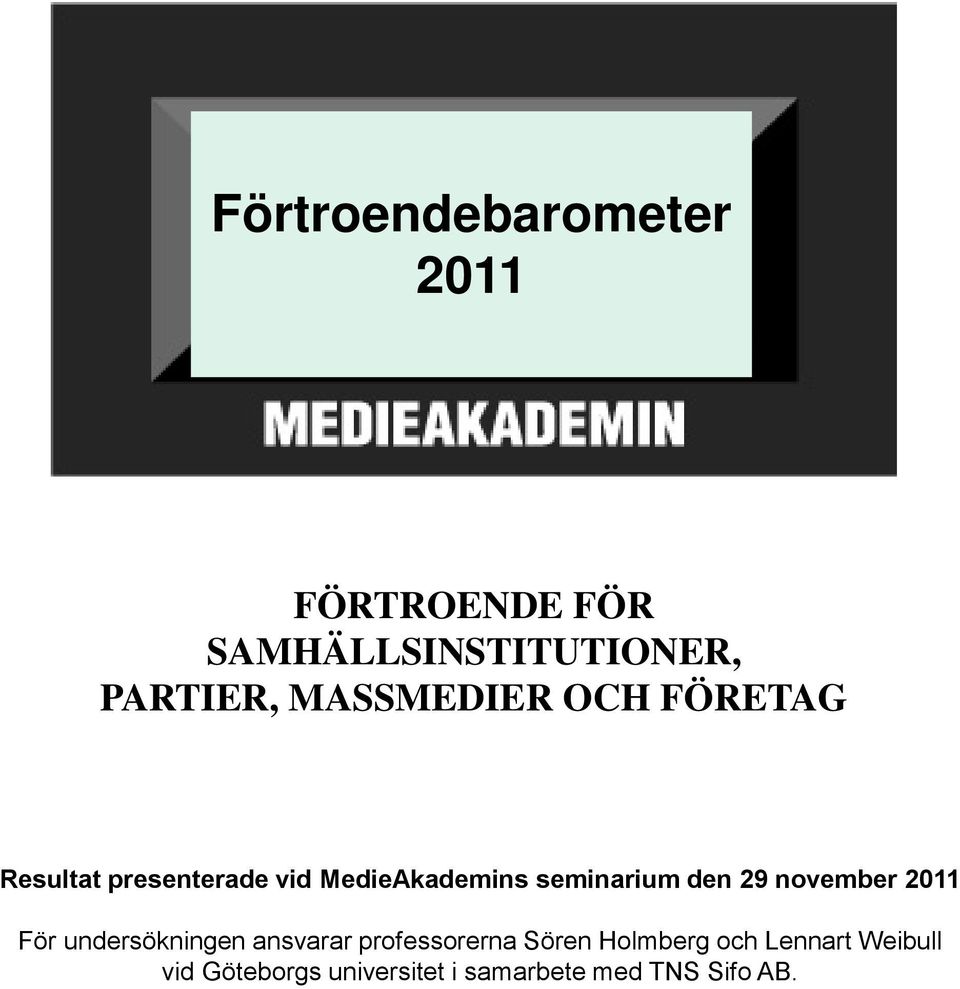 den 29 november 2011 För undersökningen ansvarar professorerna Sören