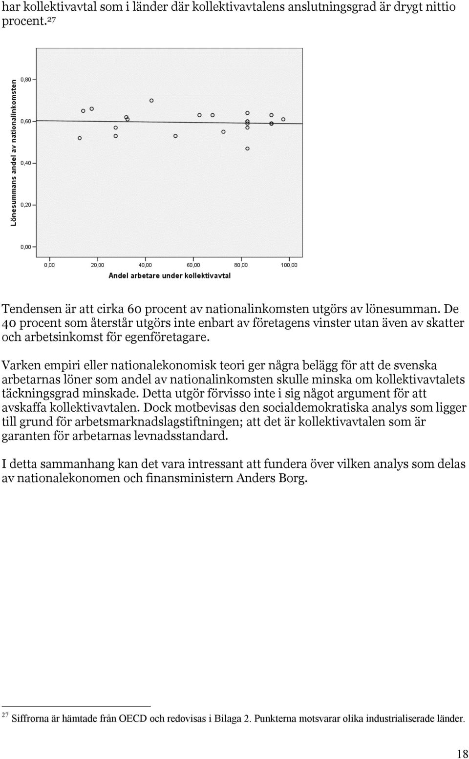 Varken empiri eller nationalekonomisk teori ger några belägg för att de svenska arbetarnas löner som andel av nationalinkomsten skulle minska om kollektivavtalets täckningsgrad minskade.