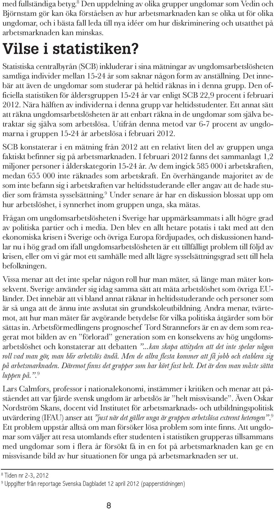 diskriminering och utsatthet på arbetsmarknaden kan minskas. Vilse i statistiken?