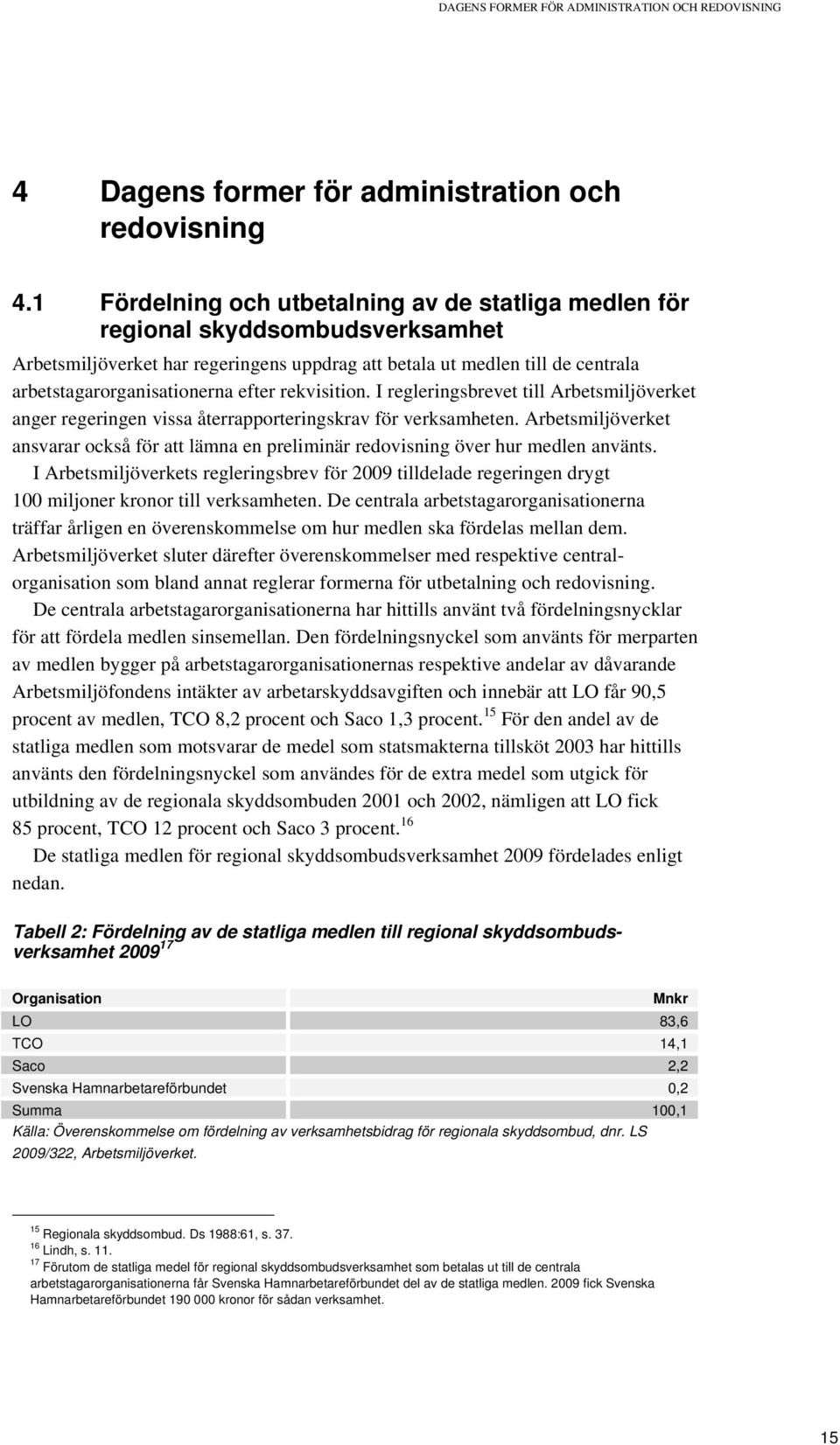 efter rekvisition. I regleringsbrevet till Arbetsmiljöverket anger regeringen vissa återrapporteringskrav för verksamheten.