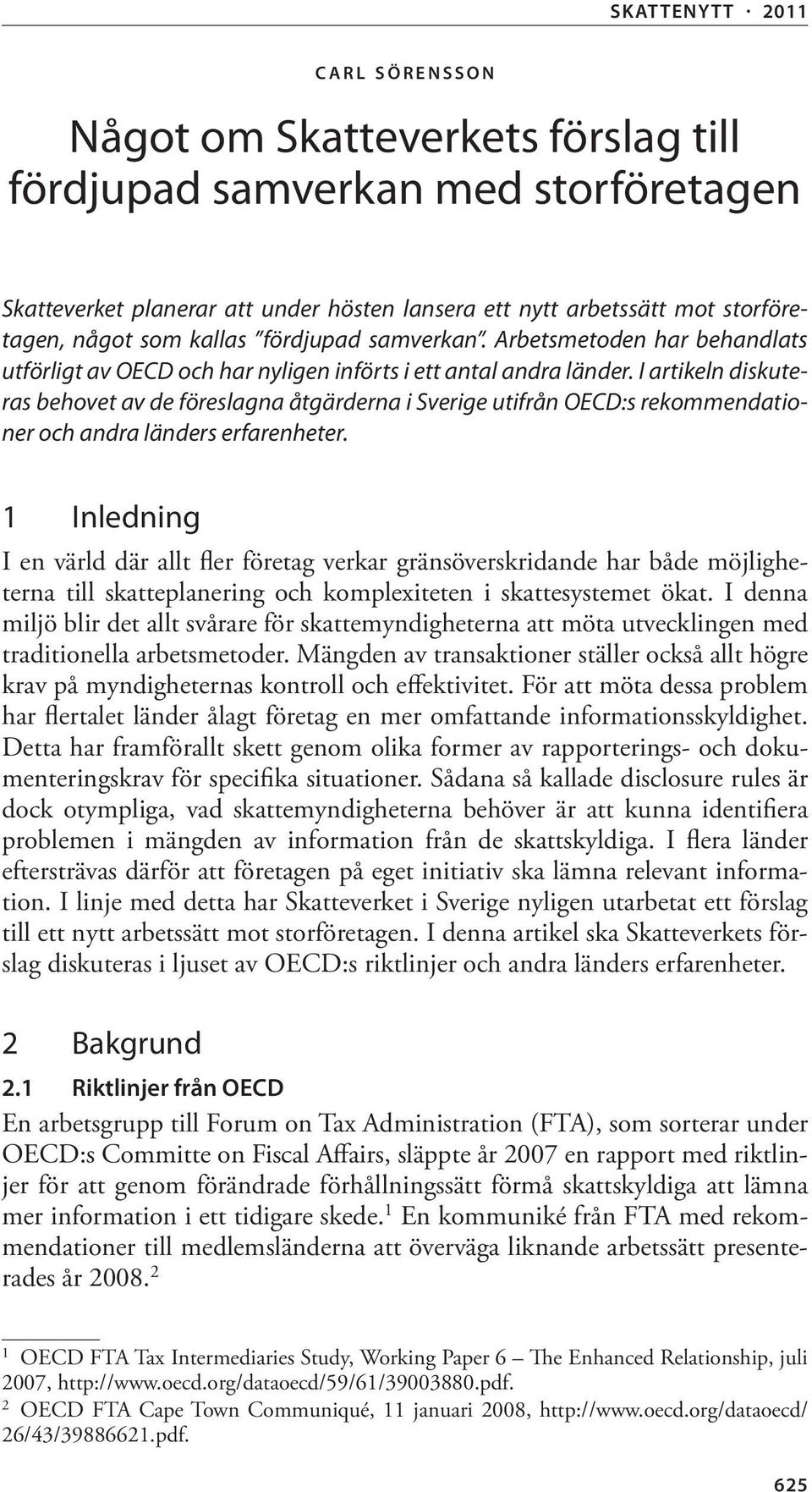 I artikeln diskuteras behovet av de föreslagna åtgärderna i Sverige utifrån OECD:s rekommendationer och andra länders erfarenheter.