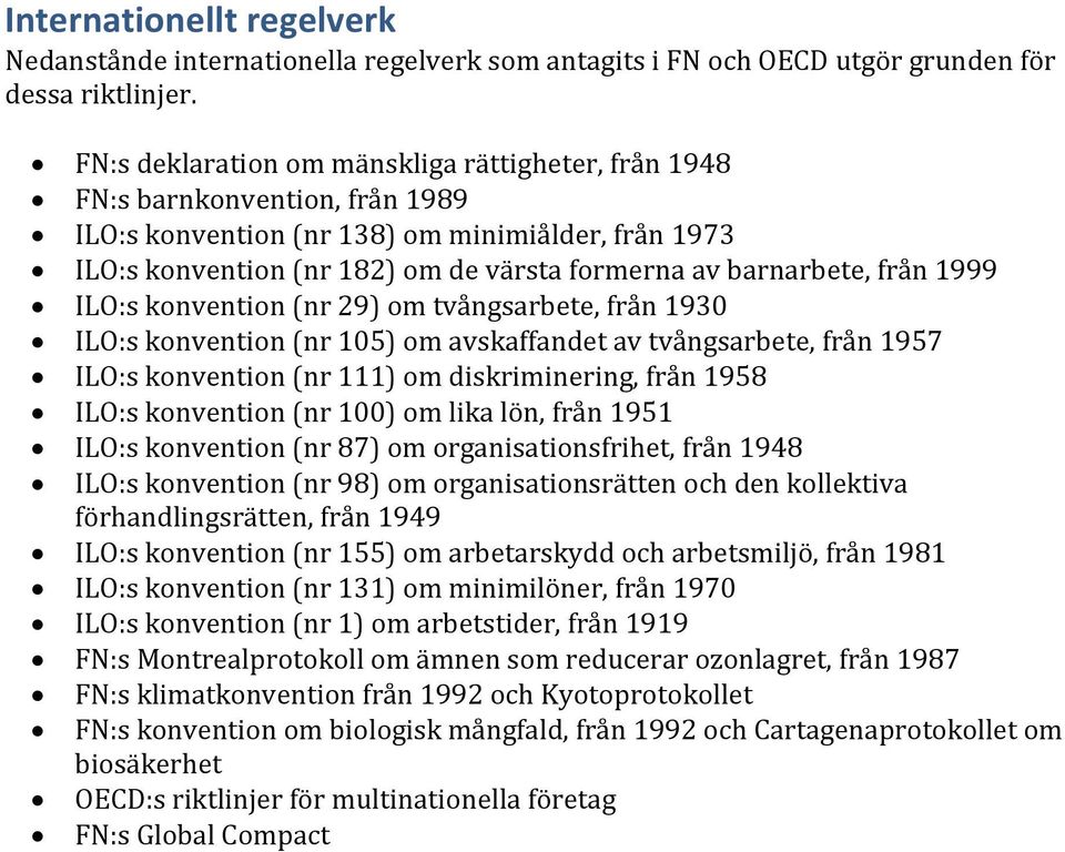 från 1999 ILO:s konvention (nr 29) om tvångsarbete, från 1930 ILO:s konvention (nr 105) om avskaffandet av tvångsarbete, från 1957 ILO:s konvention (nr 111) om diskriminering, från 1958 ILO:s