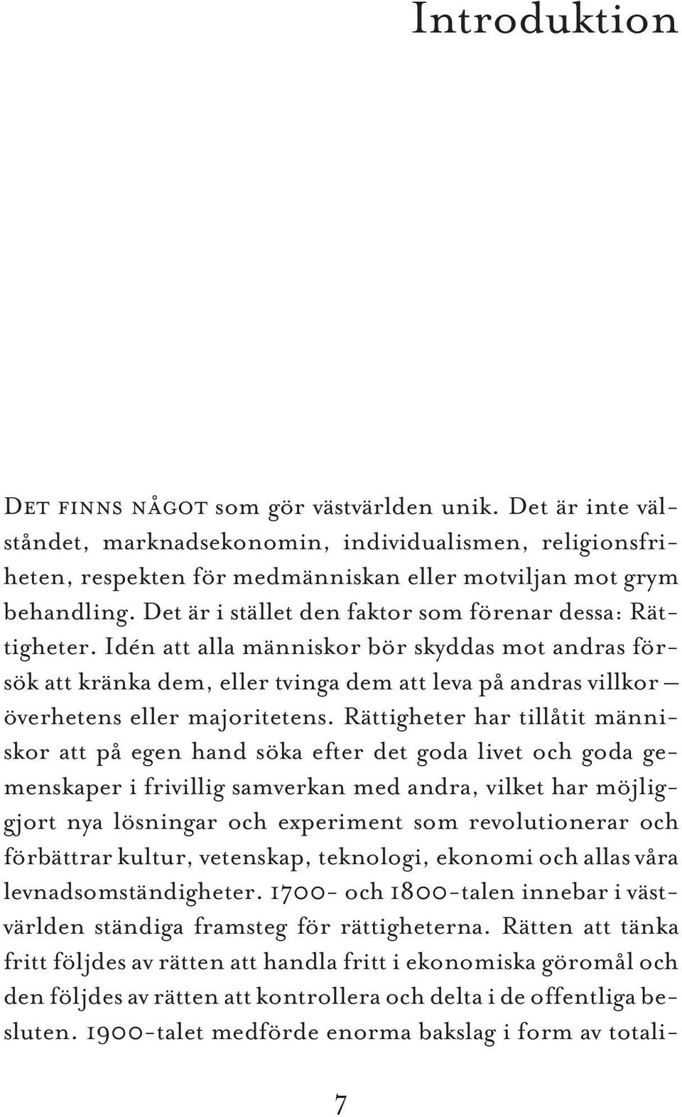 Idén att alla människor bör skyddas mot andras försök att kränka dem, eller tvinga dem att leva på andras villkor överhetens eller majoritetens.