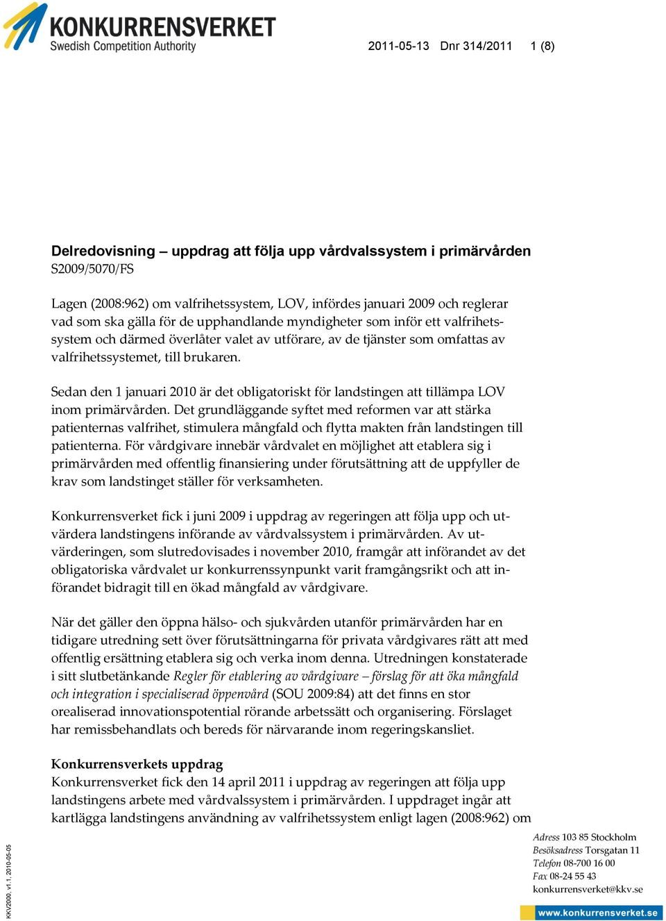 reglerar vad som ska gälla för de upphandlande myndigheter som inför ett valfrihetssystem och därmed överlåter valet av utförare, av de tjänster som omfattas av valfrihetssystemet, till brukaren.