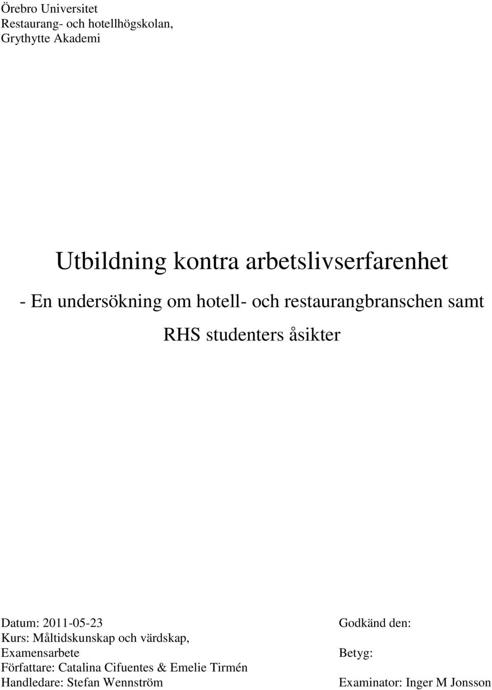 åsikter Datum: 2011-05-23 Kurs: Måltidskunskap och värdskap, Examensarbete Författare: