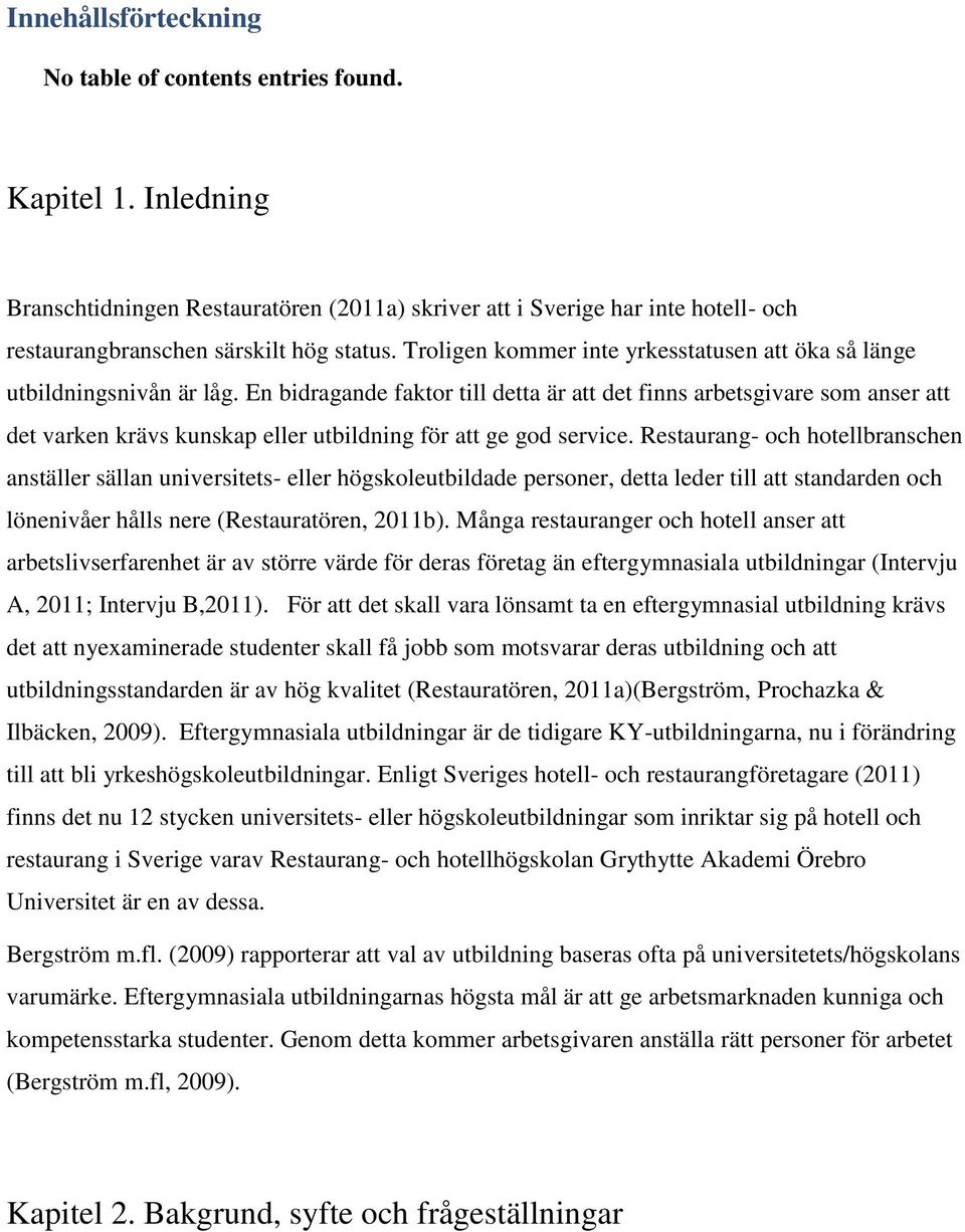 En bidragande faktor till detta är att det finns arbetsgivare som anser att det varken krävs kunskap eller utbildning för att ge god service.