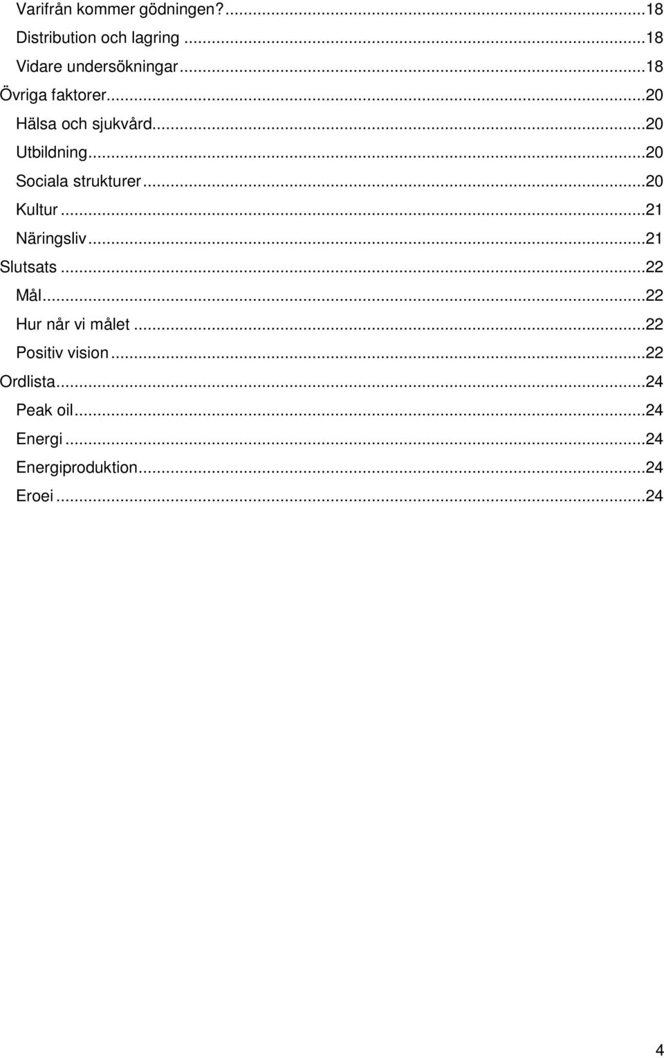 ..20 Kultur...21 Näringsliv...21 Slutsats...22 Mål...22 Hur når vi målet.