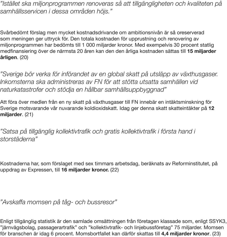 Den totala kostnaden för upprustning och renovering av miljonprogrammen har bedömts till 1 000 miljarder kronor.