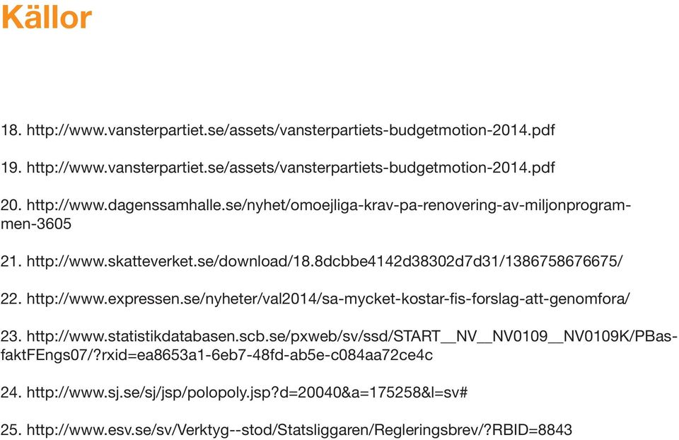 http://www.expressen.se/nyheter/val2014/sa-mycket-kostar-fis-forslag-att-genomfora/ 23. http://www.statistikdatabasen.scb.