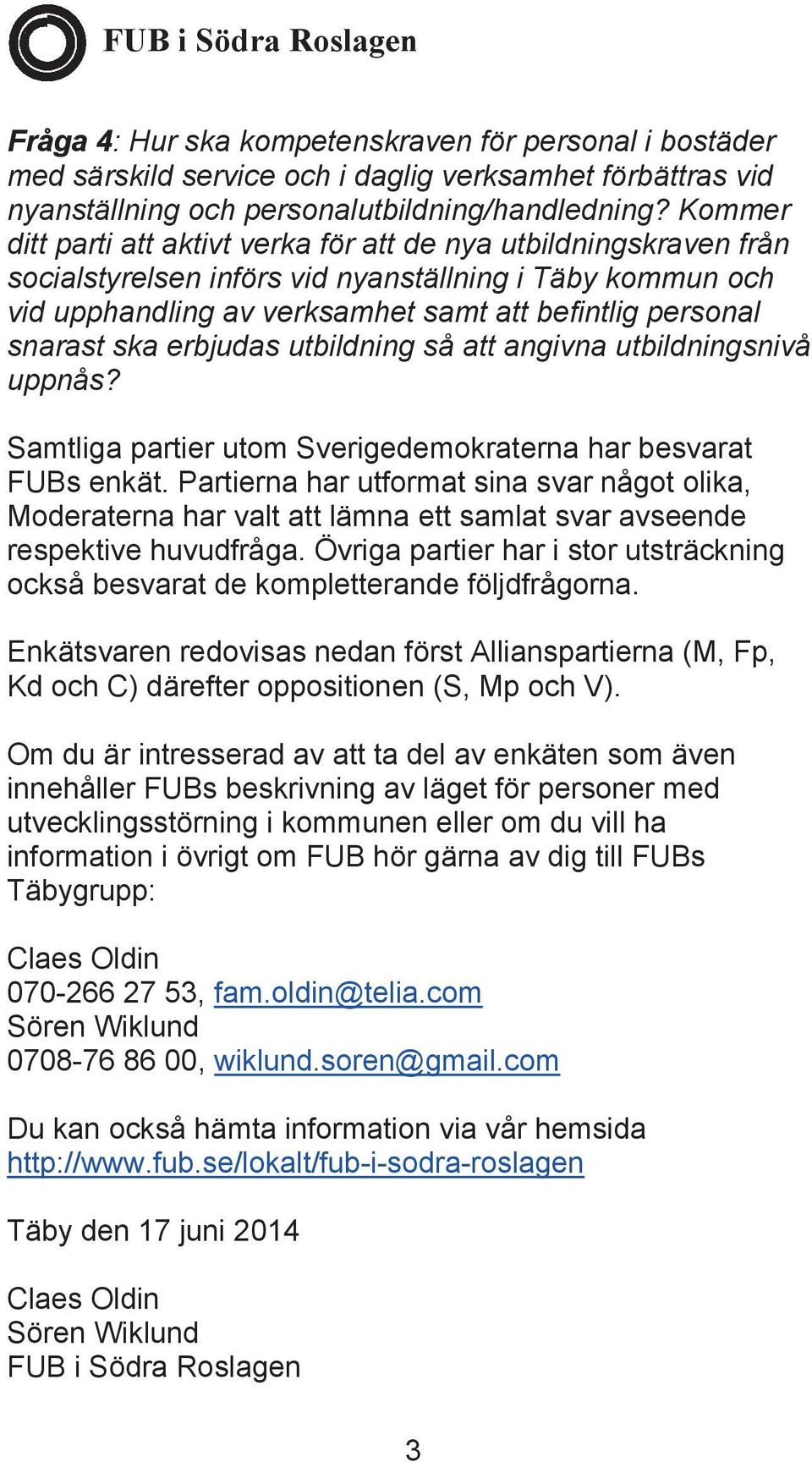 ska erbjudas utbildning så att angivna utbildningsnivå uppnås? Samtliga partier utom Sverigedemokraterna har besvarat FUBs enkät.