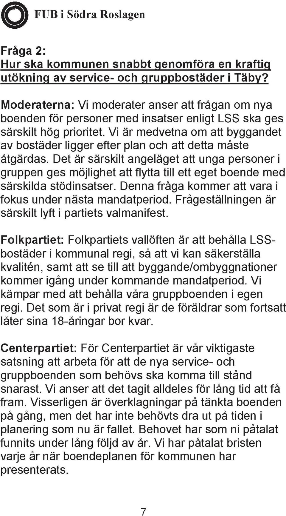 Vi är medvetna om att byggandet av bostäder ligger efter plan och att detta måste åtgärdas.