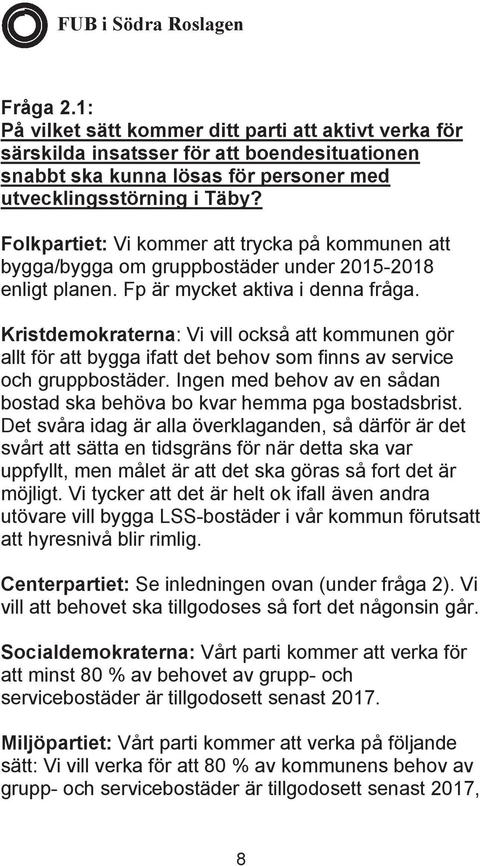 Kristdemokraterna: Vi vill också att kommunen gör allt för att bygga ifatt det behov som finns av service och gruppbostäder.