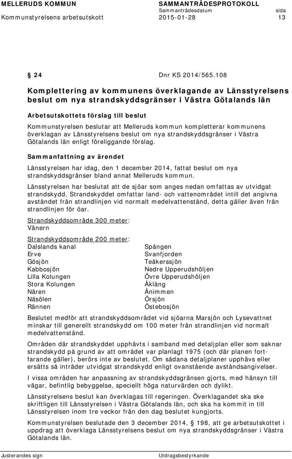 kommun kompletterar kommunens överklagan av Länsstyrelsens beslut om nya strandskyddsgränser i Västra Götalands län enligt föreliggande förslag.