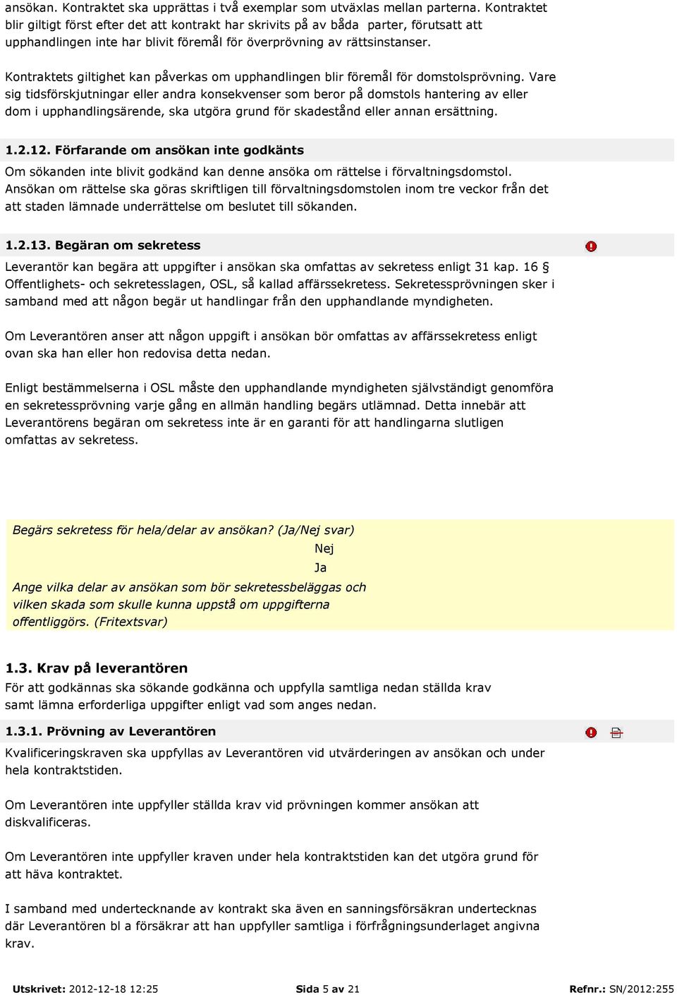 Kontraktets giltighet kan påverkas om upphandlingen blir föremål för domstolsprövning.