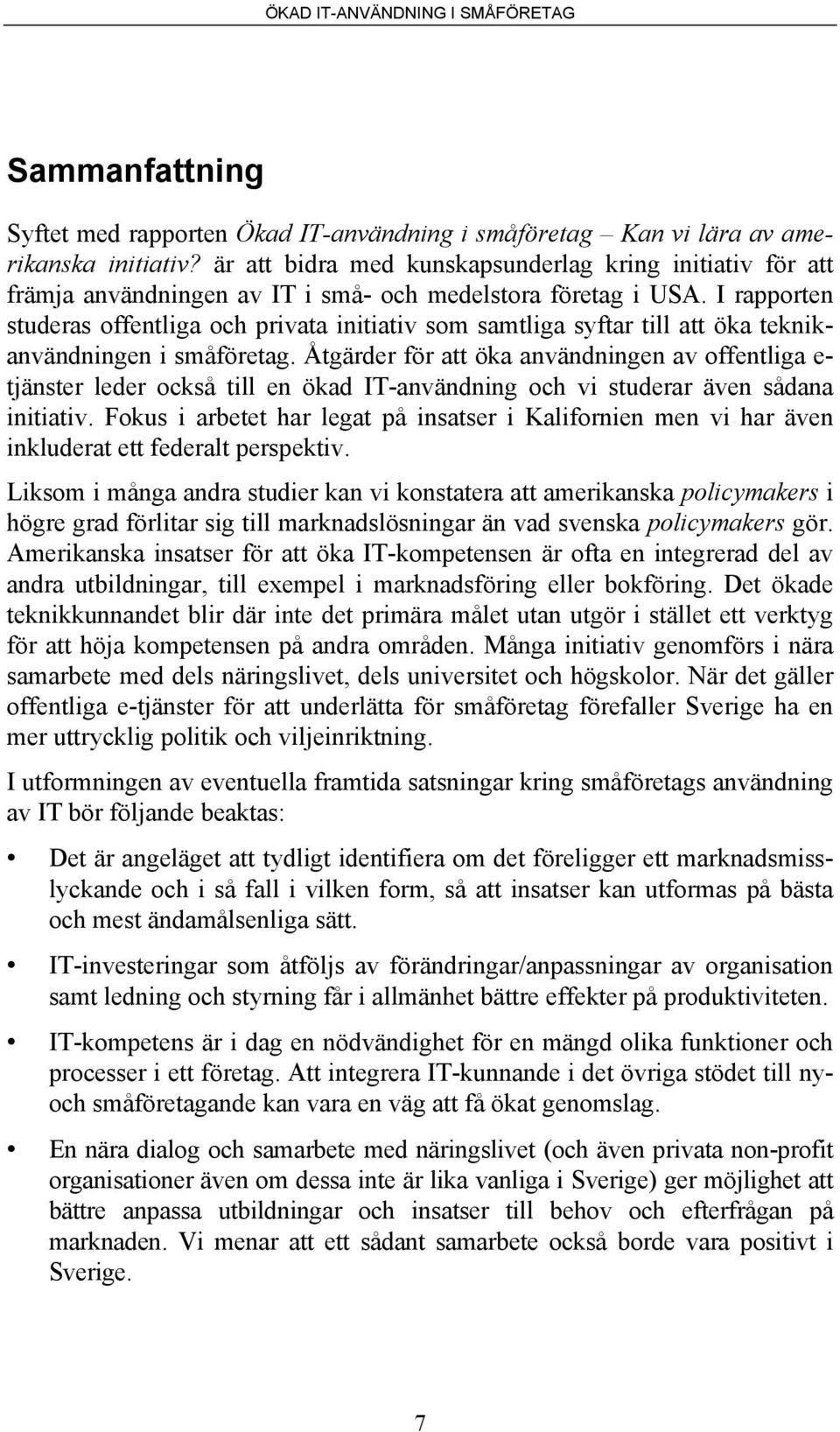 I rapporten studeras offentliga och privata initiativ som samtliga syftar till att öka teknikanvändningen i småföretag.