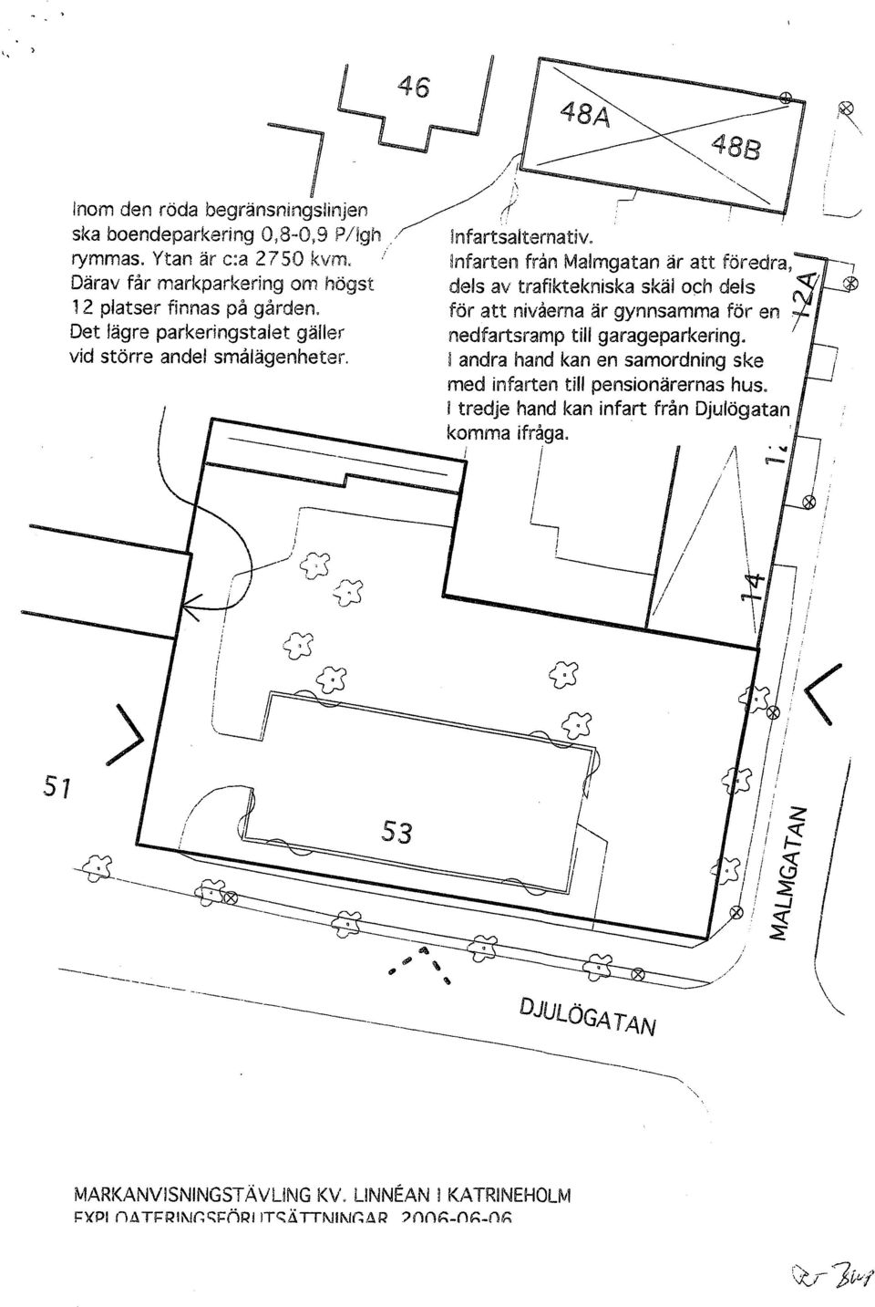 för att nvaerna är gynnsamma för en Det lägre parkerngstalet gäller nedfartsramp tl garageparkerng. / vd större andel smá/ägenheter.