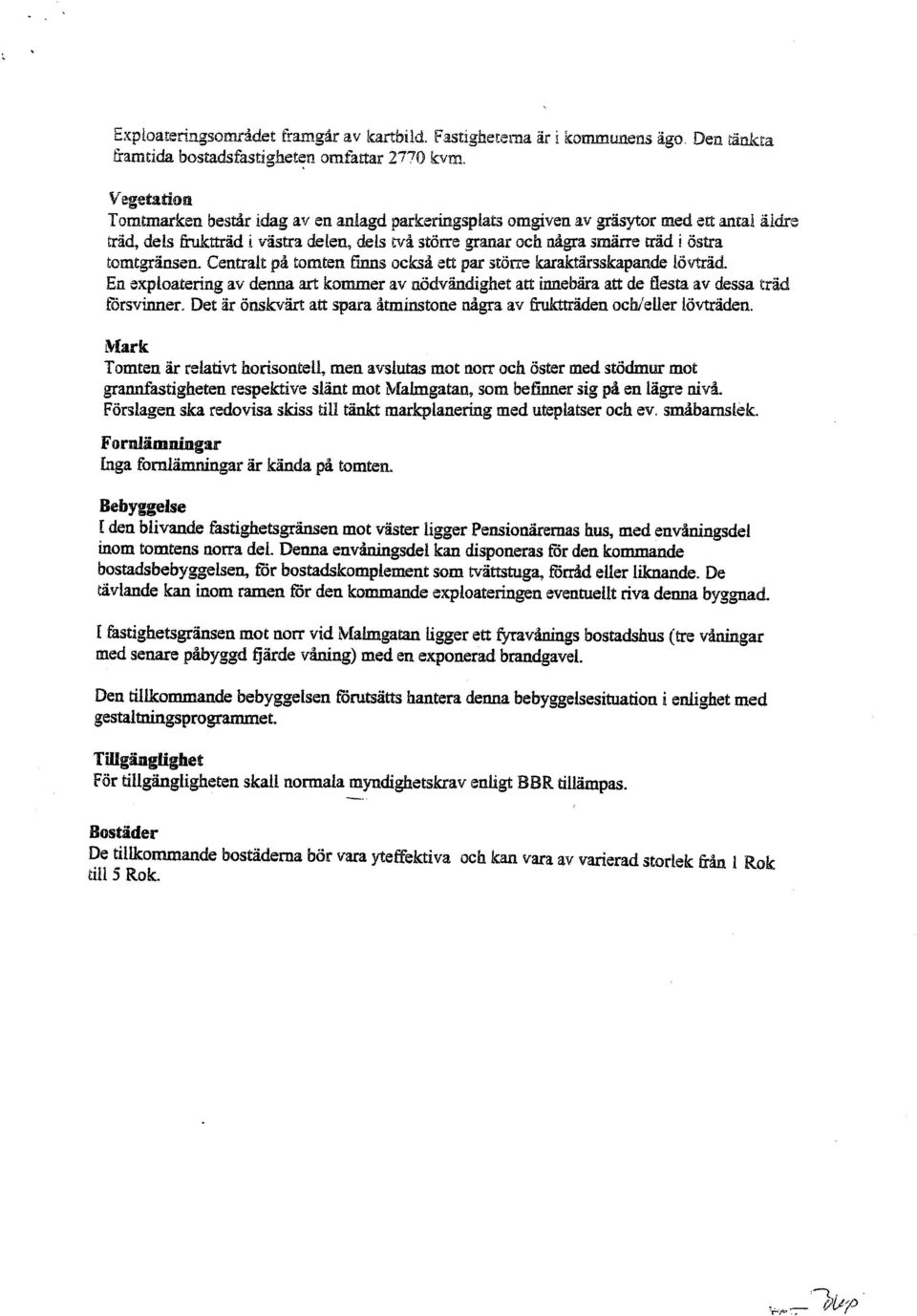 Centralt på Camten fs oekså ett par större kaaktarsskapande lövträd. En exploaterng av denna ar kommer av nödvändghet att nnebara att de festa av dessa träd fòrsvìder. Det år öns.