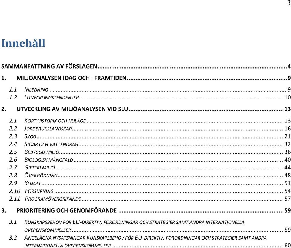 8 ÖVERGÖDNING... 48 2.9 KLIMAT... 51 2.10 FÖRSURNING... 54 2.11 PROGRAMÖVERGRIPANDE... 57 3. PRIORITERING OCH GENOMFÖRANDE... 59 3.