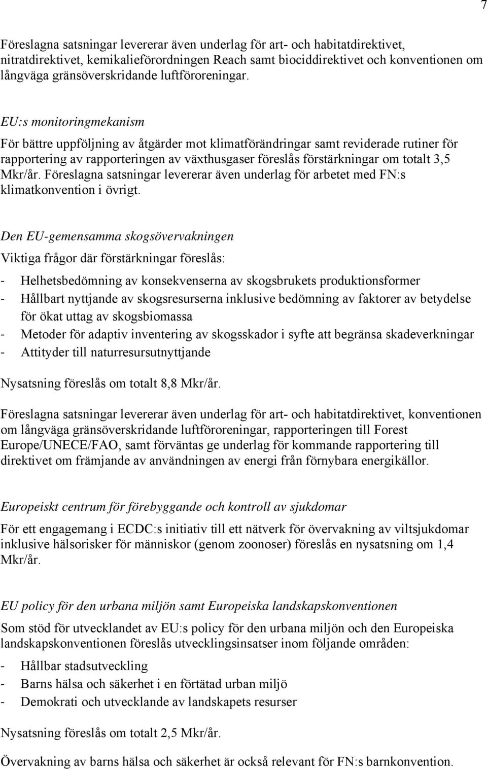 EU:s monitoringmekanism För bättre uppföljning av åtgärder mot klimatförändringar samt reviderade rutiner för rapportering av rapporteringen av växthusgaser föreslås förstärkningar om totalt 3,5