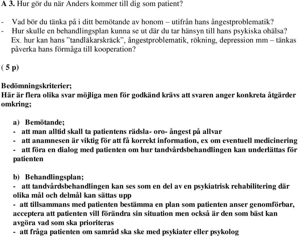 hur kan hans tandläkarskräck, ångestproblematik, rökning, depression mm tänkas påverka hans förmåga till kooperation?