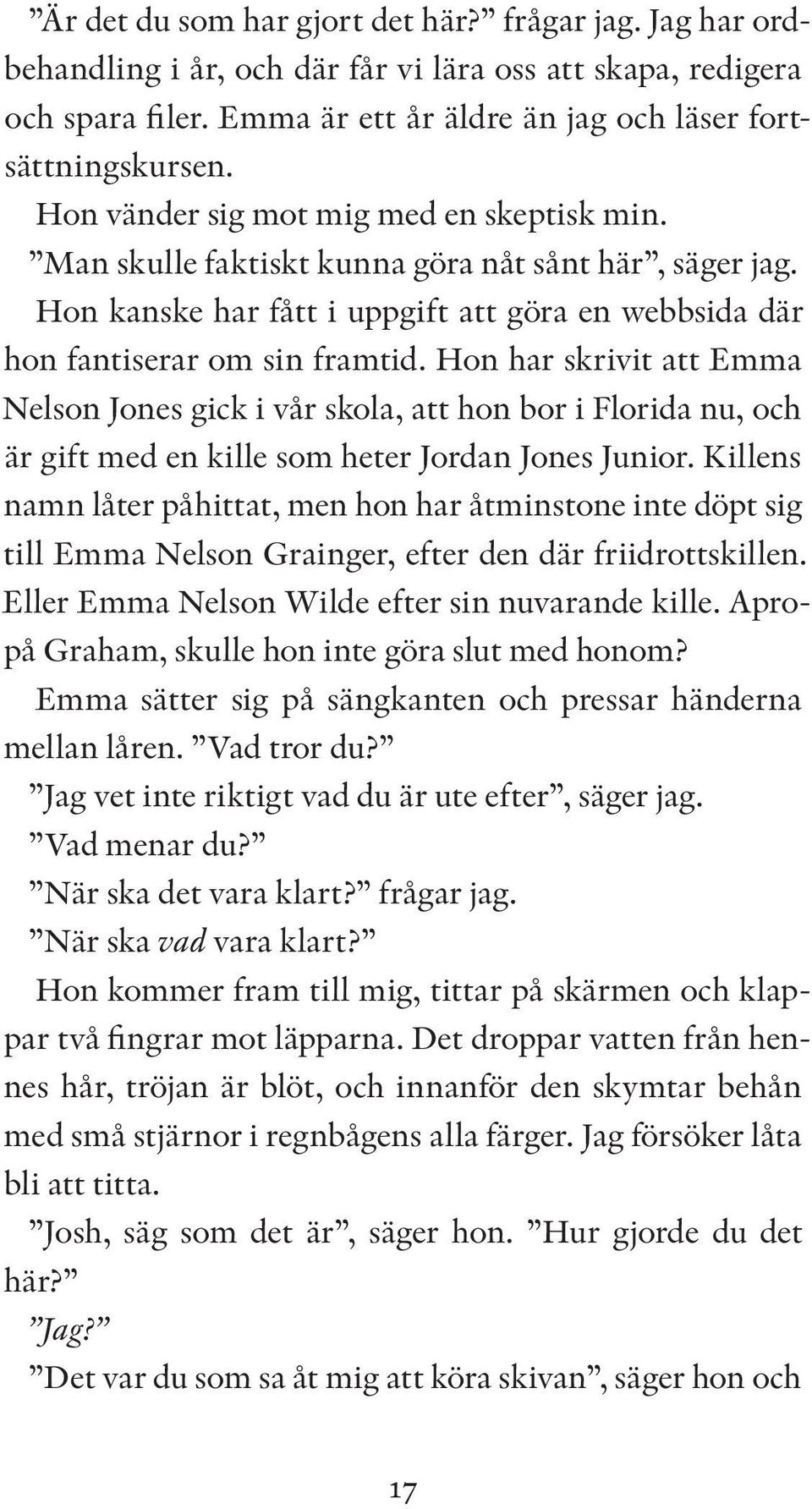 Hon har skrivit att Emma Nelson Jones gick i vår skola, att hon bor i Florida nu, och är gift med en kille som heter Jordan Jones Junior.