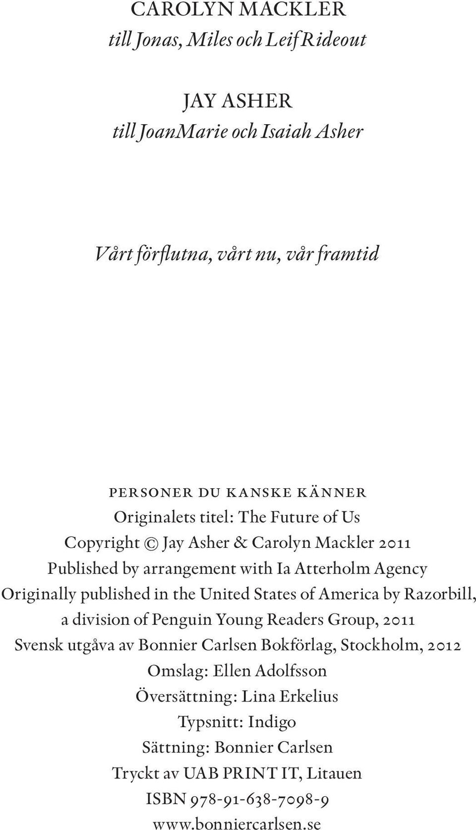 United States of America by Razorbill, a division of Penguin Young Readers Group, 2011 Svensk utgåva av Bonnier Carlsen Bokförlag, Stockholm, 2012 Omslag: