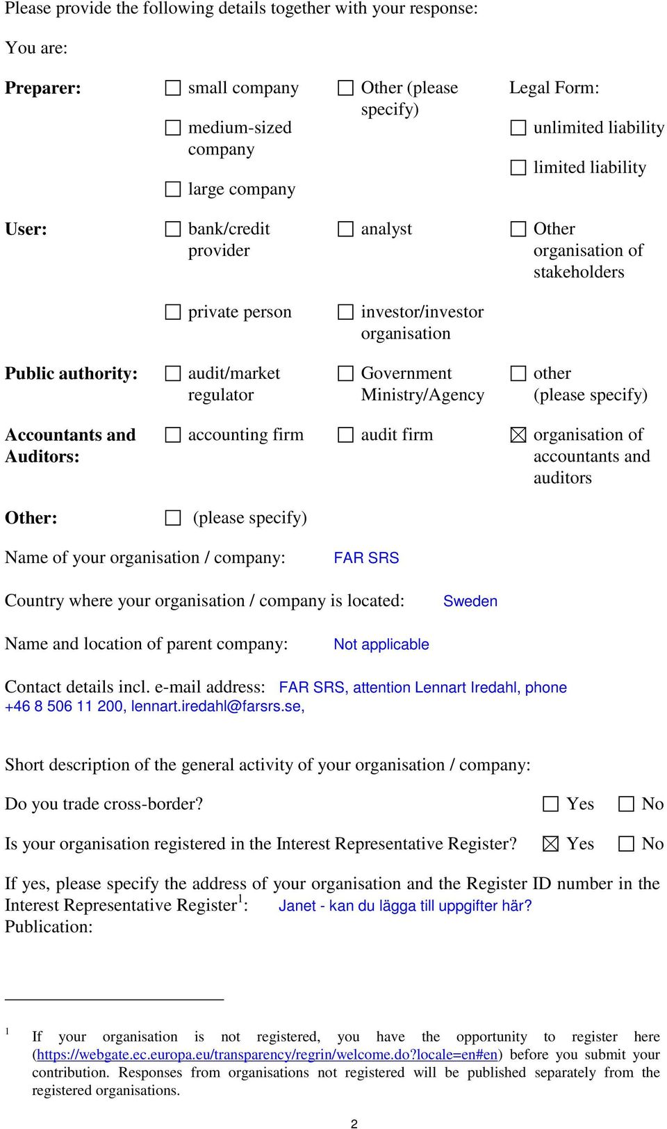 (please specify) Accountants and Auditors: Other: accounting firm audit firm organisation of accountants and auditors (please specify) Name of your organisation / company: FAR SRS Country where your