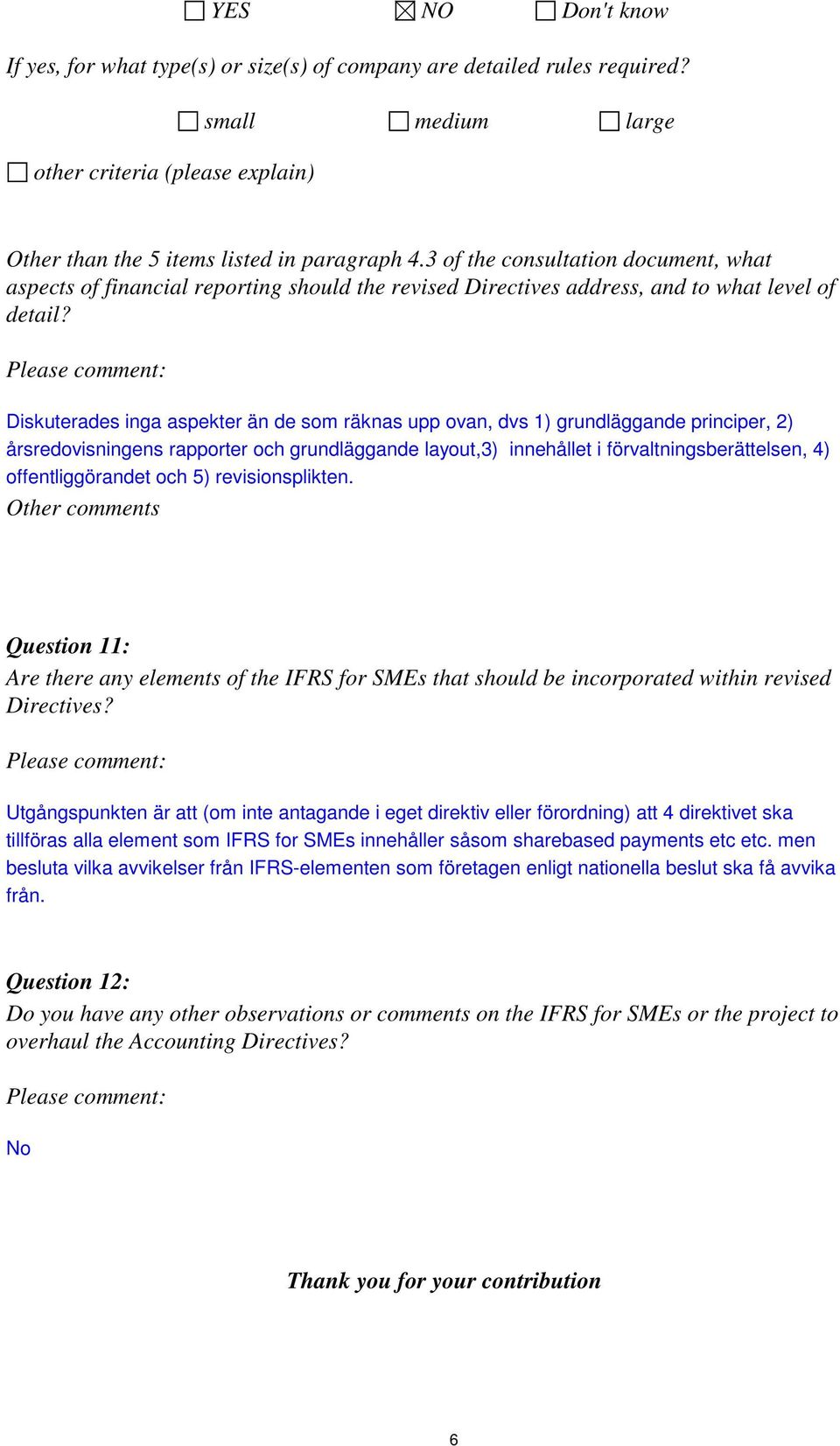 Diskuterades inga aspekter än de som räknas upp ovan, dvs 1) grundläggande principer, 2) årsredovisningens rapporter och grundläggande layout,3) innehållet i förvaltningsberättelsen, 4)