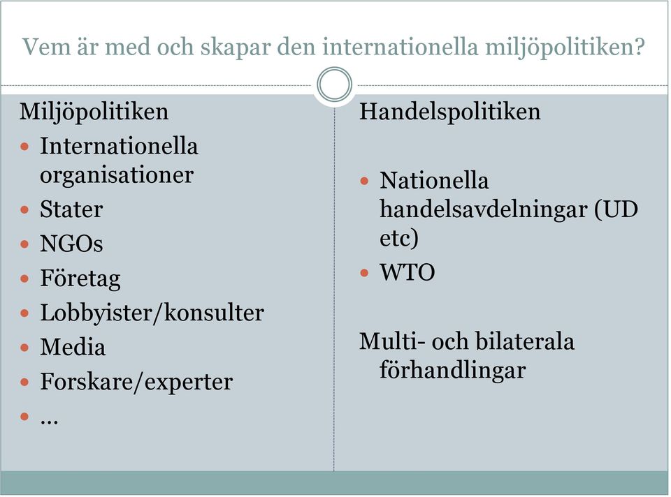 Lobbyister/konsulter Media Forskare/experter Handelspolitiken