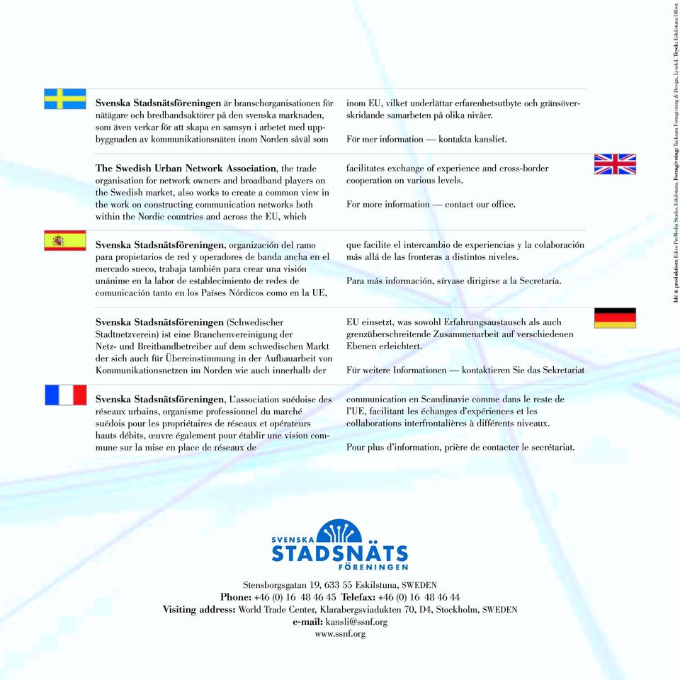 communication networks both within the Nordic countries and across the EU, which Svenska Stadsnätsföreningen, organización del ramo para propietarios de red y operadores de banda ancha en el mercado