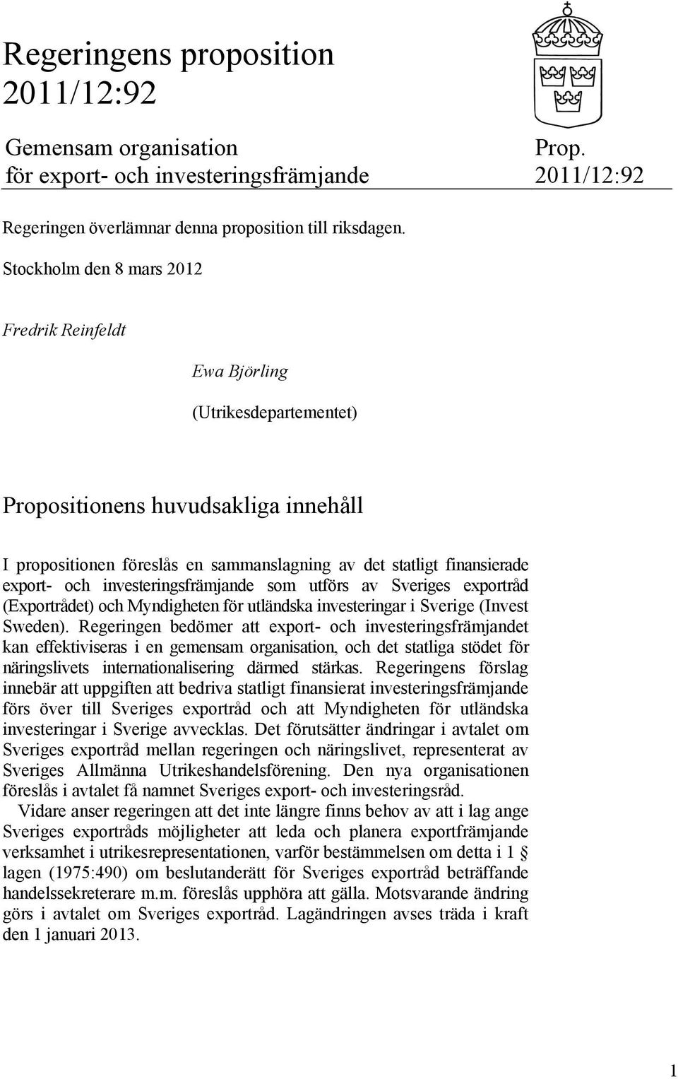 och investeringsfrämjande som utförs av Sveriges exportråd (Exportrådet) och Myndigheten för utländska investeringar i Sverige (Invest Sweden).