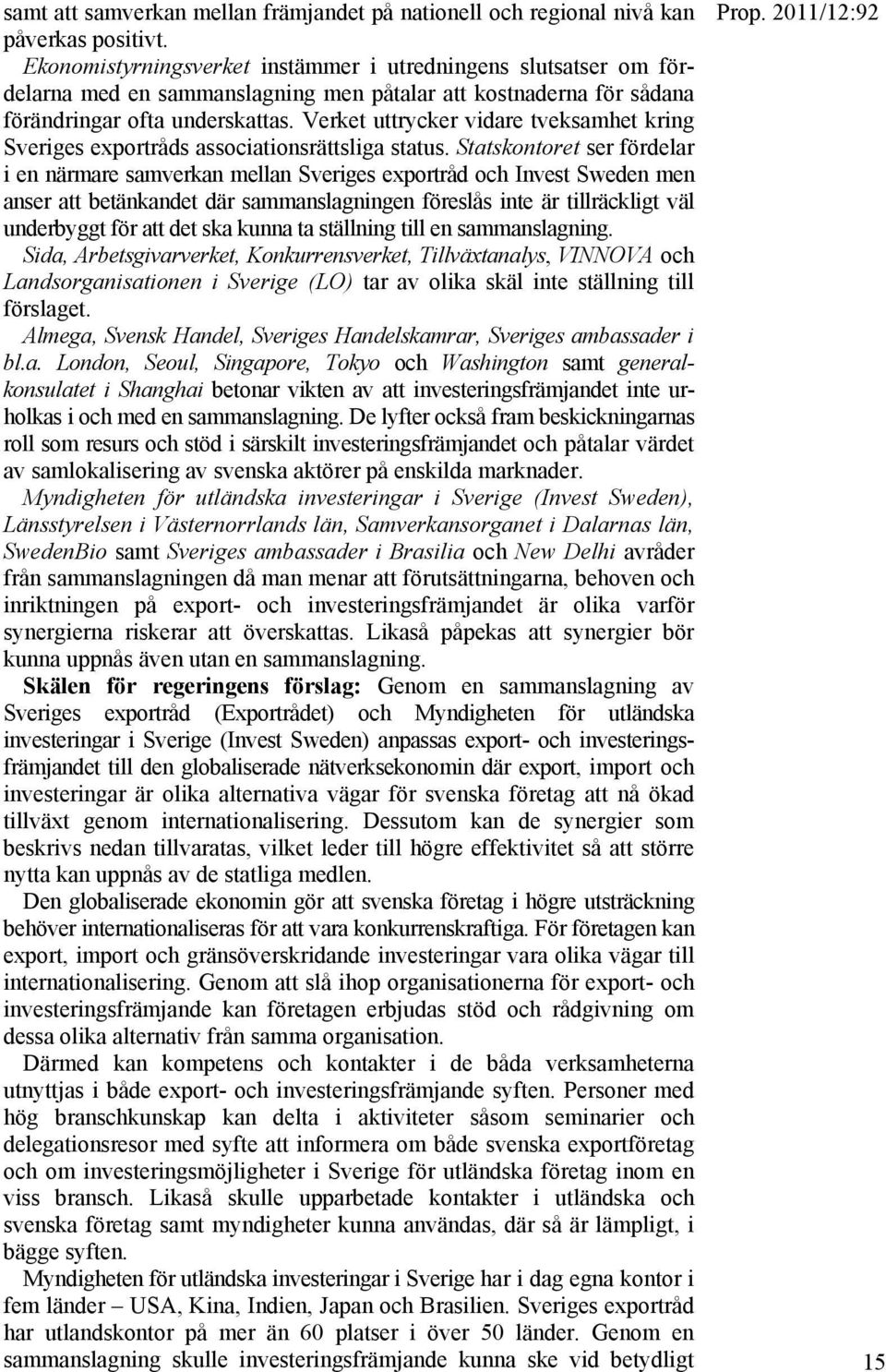 Verket uttrycker vidare tveksamhet kring Sveriges exportråds associationsrättsliga status.