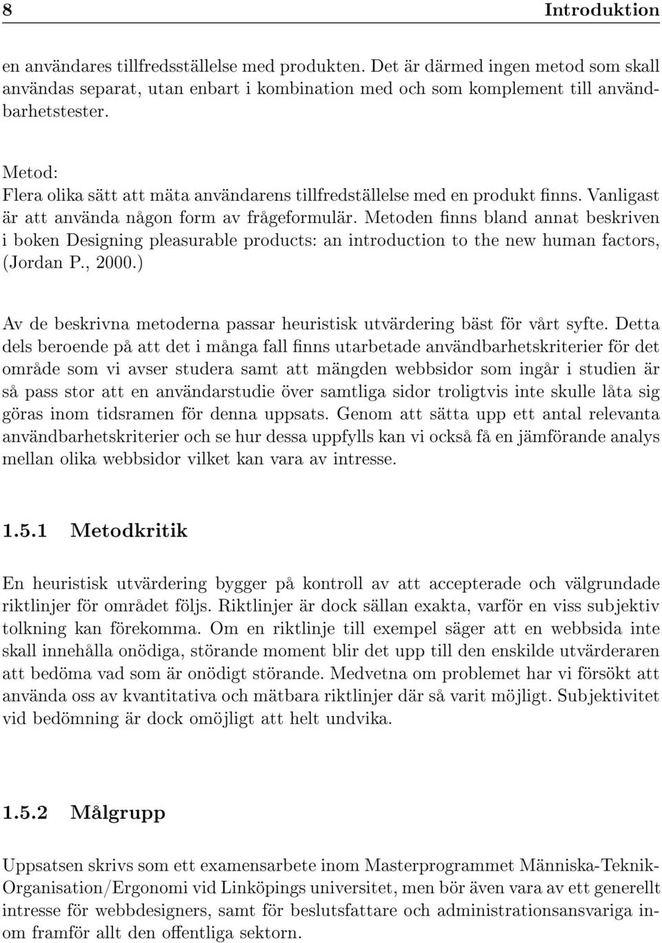 Metoden nns bland annat beskriven i boken Designing pleasurable products: an introduction to the new human factors, (Jordan P., 2000.