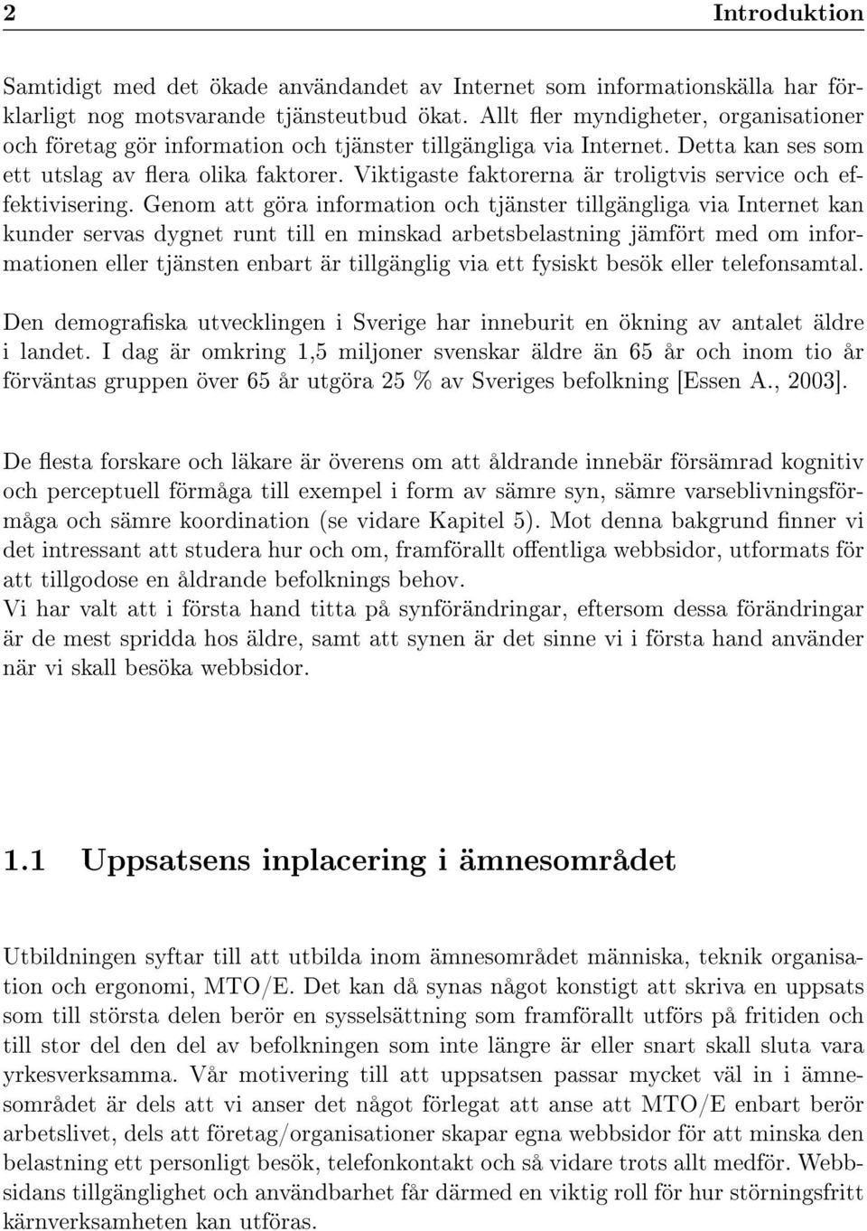 Viktigaste faktorerna är troligtvis service och effektivisering.